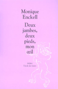 Deux jambes, deux pieds, mon oeil. Comédie eau claire de lune - Enckell Monique