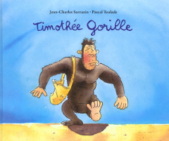 Timothée Gorille - Sarrazin Jean-Charles ; Teulade Pascal