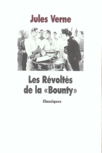 Les Révoltés de la "Bounty" suivi de La "Bounty", de 1787 à nos jours - Verne Jules ; Moissard Boris