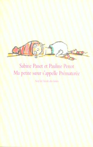 Ma petite soeur s'appelle Prématurée - Panet Sabine ; Penot Pauline