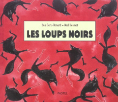 Les loups noirs - Deru-Renard Béatrice ; Desmet Neil