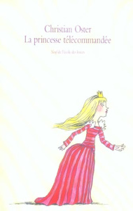 La princesse télécommandée - Oster Christian ; Monfreid Dorothée de