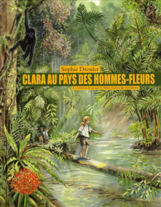 Clara au pays des hommes-fleurs. A la recherche du macaque de Sibérut dans la jungle indonésienne - Dressler Sophie