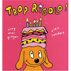 Trop rigolo ! - MacGregor Greg ; Sanders Alex