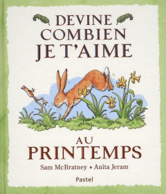 Devine combien je t'aime au printemps - McBratney Sam ; Jeram Anita ; Lager Claude