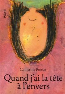 Quand j'ai la tête à l'envers - Pineur Catherine