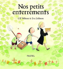 Nos petits enterrements - Eriksson Eva ; Nilsson Ulf ; Gnaedig Alain