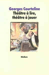 Théâtre à lire, théâtre à jouer - Courteline Georges