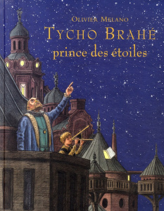 Tycho Brahe, prince des étoiles - Melano Olivier