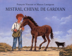 Mistral, cheval de gardian - Vincent François ; Lamigeon Maryse