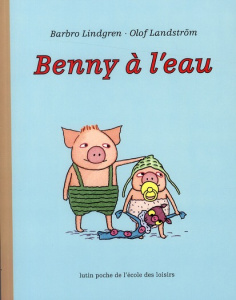 Benny à l'eau - Landström Olof ; Lindgren Barbro ; Talgre Lina
