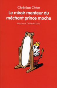 Le miroir menteur du méchant prince moche - Oster Christian ; Monfreid Dorothée de