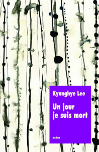 Un jour je suis mort - Lee Kyunghye ; Baudry Catherine ; Kim Sohee