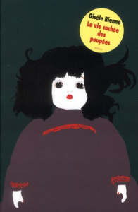 La vie cachée des poupées - Bienne Gisèle