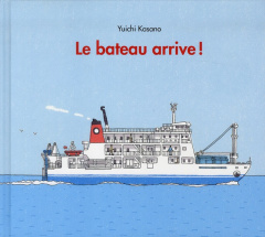 Le bateau arrive ! - Kasano Yuichi ; Seyvos Florence
