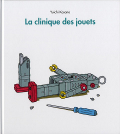 La clinique des jouets - Kasano Yuichi ; Seyvos Florence ; Bouvier Naguissa