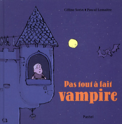 Pas tout à fait vampire - Sorin Céline ; Lemaître Pascal