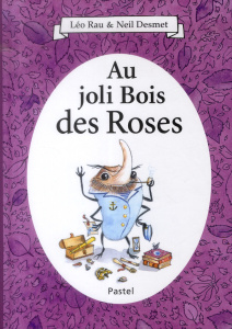 Au joli Bois des Roses - Rau Léo ; Desmet Neil