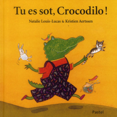 Tu es sot, Crocodilo ! - Louis-Lucas Natalie ; Aertssen Kristien