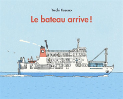 Le bateau arrive ! - Kasano Yuichi ; Seyvos Florence