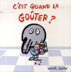 C'est quand le goûter ? - Charlat Benoît