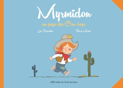 Myrmidon Tome 1 : Myrmidon au pays des Cow-boys - Dauvillier Loïc ; Martin Thierry