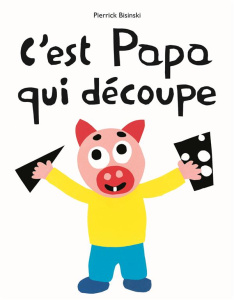 C'est papa qui découpe - Bisinski Pierrick