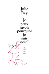 Je peux savoir pourquoi je suis noir ? - Rey Julie