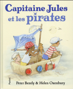 Capitaine Jules et les pirates - Bently Peter ; Oxenbury Helen ; Lager Claude