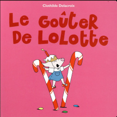 Le goûter de Lolotte - Delacroix Clothilde