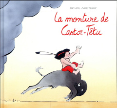La monture de Castor-Têtu - Leroy Jean ; Poussier Audrey