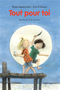 Tout pour toi - Lagercrantz Rose ; Eriksson Eva ; Ahl Nils