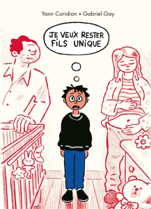 Je veux rester fils unique - Coridian Yann ; Gay Gabriel