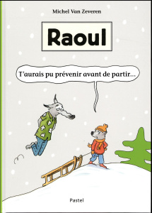 Raoul : T'aurais pu prévenir avant de partir... - Van Zeveren Michel