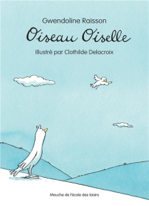 Oiseau Oiselle - Raisson Gwendoline ; Delacroix Clothilde