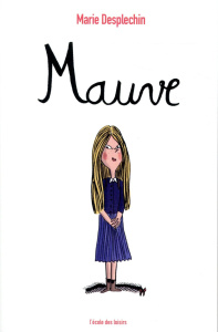 Mauve - Desplechin Marie ; Le Huche Magali