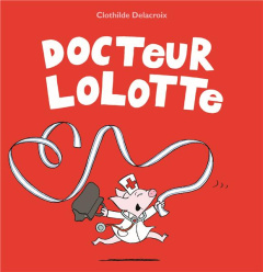 Docteur Lolotte - Delacroix Clothilde