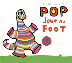 Pop : Pop joue au foot - Bisinski Pierrick ; Sanders Alex