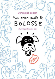 Mon chien parle le bolosse - Souton Dominique ; Gay Gabriel