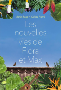 Les nouvelles vies de Flora et Max - Page Martin ; Pierré Coline