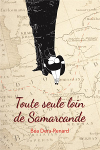 Toute seule loin de Samarcande - Deru-Renard Béa
