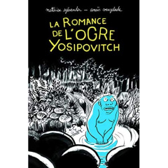 La romance de l'ogre Yosipovitch - Sylvander Matthieu ; Vaugelade Anaïs