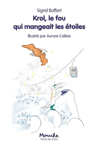 Krol, le fou qui mangeait les étoiles - Baffert Sigrid ; Callias Aurore