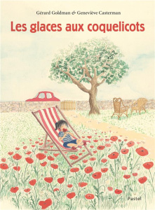 Les glaces aux coquelicots - Goldman Gérard ; Casterman Geneviève