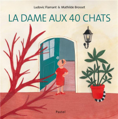 La dame aux 40 chats - Brosset Mathilde ; Flamant Ludovic