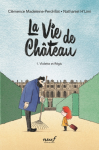 La&#x20;vie&#x20;de&#x20;ch&#xE2;teau&#x20;Tome&#x20;1&#x20;&#x3A;&#x20;Violette&#x20;et&#x20;R&#xE9;gis&#x20;-&#x20;Madeleine-Perdrillat&#x20;Cl&#xE9;mence&#x20;&#x3B;&#x20;H&#x27;Limi&#x20;Nathaniel