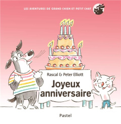 Les aventures de grand chien et petit chat : Joyeux anniversaire - ELLIOTT/RASCAL