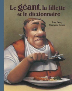 Le géant, la fillette et le dictionnaire - Poulin Stéphane ; Leroy Jean