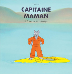 Capitaine Maman : Capitaine Maman et le musée d'archéologie - Arnal Magali