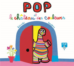 Pop : Pop et le château des couleurs - Bisinski Pierrick ; Sanders Alex